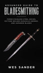Advanced Guide to Bladesmithing: Forge Pattern Welded Damascus Swords, Japanese Blades, and Make Sword Scabbards - Hardcover