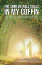 Put Comfortable Shoes in My Coffin: True Stories of Faith, Family and Fortitude - Paperback