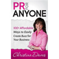 PR for Anyone: 100+ Affordable Ways to Easily Create Buzz for Your Business - Paperback
