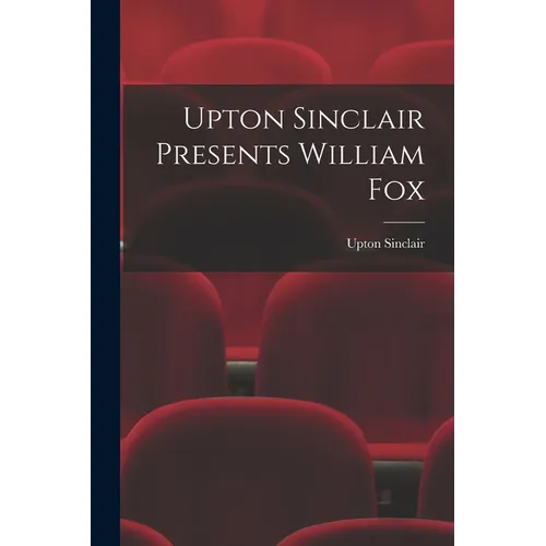 Upton Sinclair Presents William Fox - Paperback