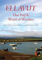 Ellavut / Our Yup'ik World and Weather: Continuity and Change on the Bering Sea Coast - Hardcover