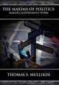 The Maxims of Politics: Making Government Work - Hardcover