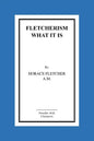 Fletcherism What It Is: How I Became Young At Sixty - Paperback