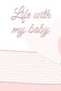 life with my baby: Book to complete, Keep in memory all the moments spent with your child, ideal gifts for young parents - Paperback