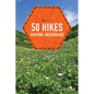 50 Hikes Around Anchorage - Paperback