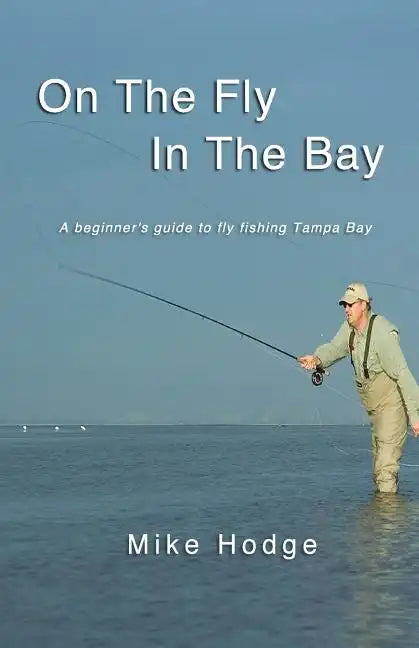On The Fly In The Bay: A beginner's guide to fly fishing Tampa Bay - Paperback