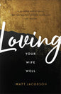 Loving Your Wife Well - Hardcover