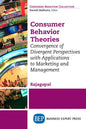 Consumer Behavior Theories: Convergence of Divergent Perspectives with Applications to Marketing and Management - Paperback