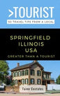 Greater Than a Tourist- Springfield Illinois USA: 50 Travel Tips from a Local - Paperback