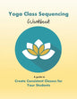 Yoga Class Sequencing Workbook: Create consistent yoga classes for your students - Paperback