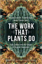 The Work That Plants Do: Life, Labour and the Future of Vegetal Economies - Hardcover