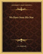 We Have Seen His Star - Paperback