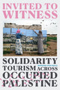 Invited to Witness: Solidarity Tourism across Occupied Palestine - Hardcover