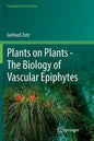 Plants on Plants - The Biology of Vascular Epiphytes - Paperback