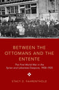 Between the Ottomans and the Entente: The First World War in the Syrian and Lebanese Diaspora, 1908-1925 - Paperback