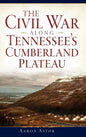 The Civil War Along Tennessee's Cumberland Plateau - Hardcover