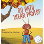 Do Ants Wear Pants? - Hardcover