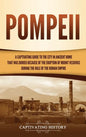 Pompeii: A Captivating Guide to the City in Ancient Rome That Was Buried Because of the Eruption of Mount Vesuvius during the Rule of the Roman Empire - Hardcover