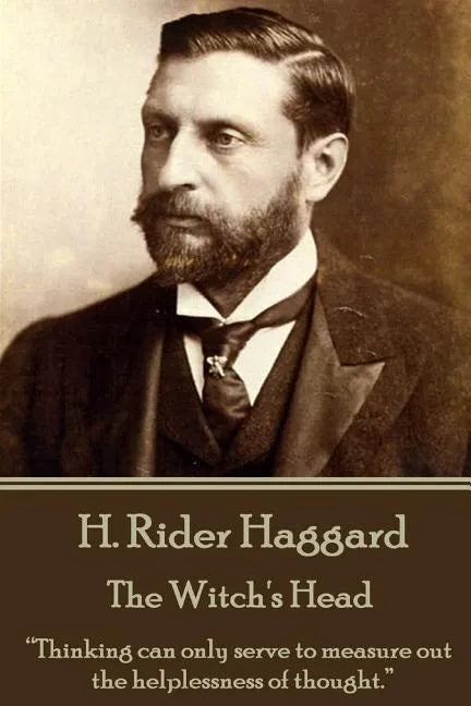 H. Rider Haggard - The Witch's Head: "Thinking can only serve to measure out the helplessness of thought." - Paperback