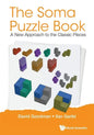 Soma Puzzle Book, The: A New Approach to the Classic Pieces - Paperback