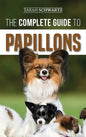 The Complete Guide to Papillons: Choosing, Feeding, Training, Exercising, and Loving your new Papillon Dog - Hardcover