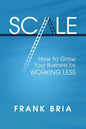Scale: How to Grow Your Business by Working Less - Paperback