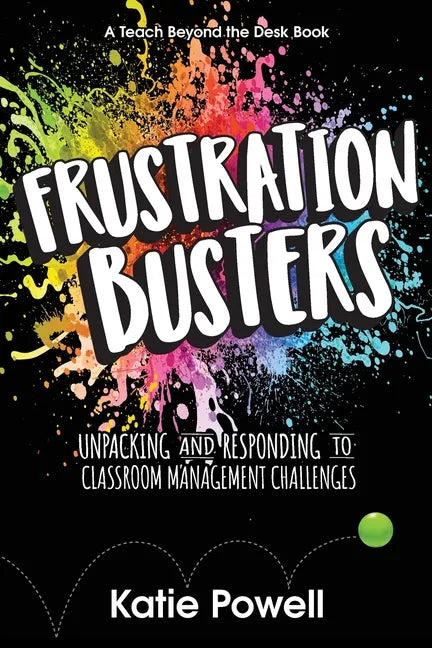 Frustration Busters: Unpacking and Responding to Classroom Management Challenges - Paperback