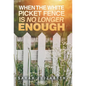 When the White Picket Fence is No Longer Enough - Hardcover