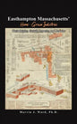 Easthampton Massachusetts' Home-Grown Industries: Their Origins, Growth, Legacies, and Remains - Hardcover