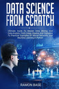 Data Science From Scratch: Ultimate Guide To Master Data Mining And Data-Analytic From Linear Algebra And Statistics To Practical Examples Of Neu - Paperback