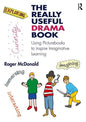 The Really Useful Drama Book: Using Picturebooks to Inspire Imaginative Learning - Paperback