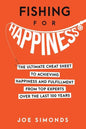 Fishing For Happiness: The Ultimate Cheat Sheet To Achieving Happiness And Fulfillment From Top Experts Over The Last 100 Years - Paperback