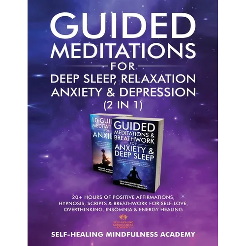 Guided Meditations For Deep Sleep, Relaxation, Anxiety & Depression (2 in 1): 20+ Hours Of Positive Affirmations, Hypnosis, Scripts & Breathwork For S - Paperback