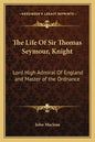 The Life of Sir Thomas Seymour, Knight: Lord High Admiral of England and Master of the Ordnance - Paperback