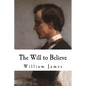 The Will to Believe: William James - Paperback