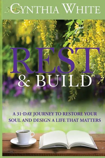 Rest & Build: A 31-Day Journey to Restore Your Soul and Design a Life that Matters - Paperback