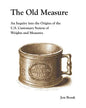 The Old Measure: An Inquiry Into the Origins of the U.S. Customary System of Weights and Measures - Paperback