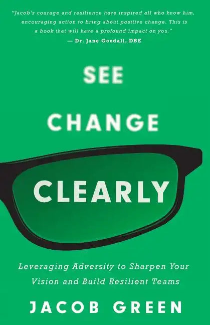 See Change Clearly: Leveraging Adversity to Sharpen Your Vision and Build Resilient Teams - Paperback