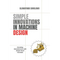 Simple Innovations in Machine Design: Providing manufacturers with simple novel concepts - Paperback
