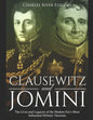 Clausewitz and Jomini: The Lives and Legacies of the Modern Era's Most Influential Military Theorists - Paperback