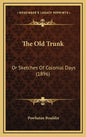 The Old Trunk: Or Sketches of Colonial Days (1896) - Hardcover