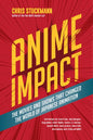 Anime Impact: The Movies and Shows That Changed the World of Japanese Animation (Anime Book, Studio Ghibli, and Readers of the Soul of Anime) - Hardcover