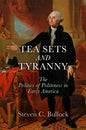 Tea Sets and Tyranny: The Politics of Politeness in Early America - Hardcover