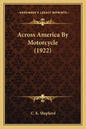 Across America By Motorcycle (1922) - Paperback