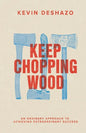 Keep Chopping Wood: an ordinary approach to achieving extraordinary success - Paperback