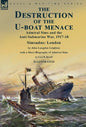 The Destruction of the U-Boat Menace: Admiral Sims and the Anti-Submarine War, 1917-18-Simsadus: London by John Langdon Leighton with a Short Biograph - Hardcover