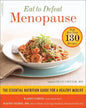 Eat to Defeat Menopause: The Essential Nutrition Guide for a Healthy Midlife -- With More Than 130 Recipes - Paperback