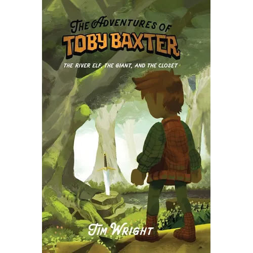 The Adventures of Toby Baxter: The River Elf, The Giant, And The Closet - Paperback