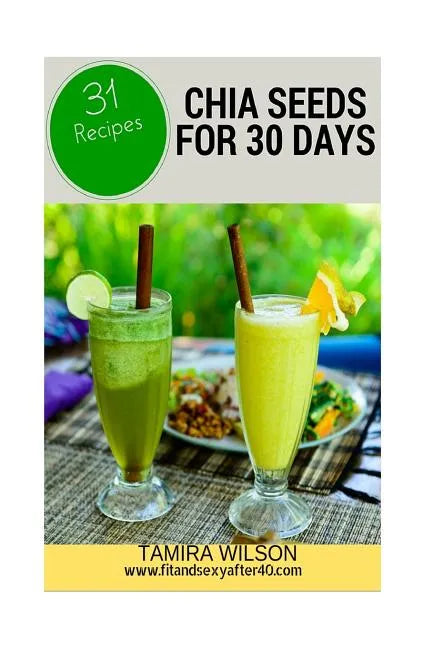 Chia Seeds for 30 Days: Discover How to Increase Your Energy, Control Weight, Lower Cholesterol, and Reduce Inflammation - Paperback