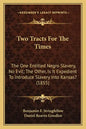 Two Tracts For The Times: The One Entitled Negro Slavery, No Evil; The Other, Is It Expedient To Introduce Slavery Into Kansas? (1855) - Paperback